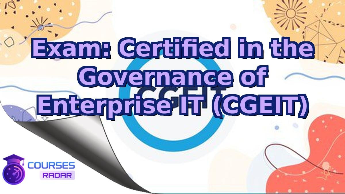 Exam: Certified in the Governance of Enterprise IT (CGEIT)