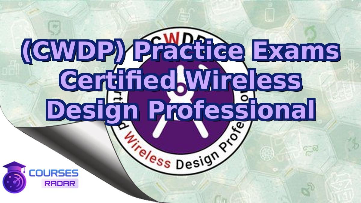 (CWDP) Practice Exams Certified Wireless Design Professional