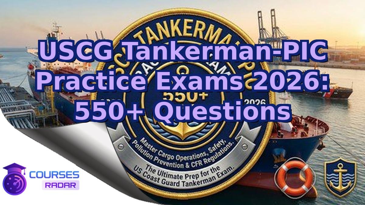 USCG Tankerman-PIC Practice Exams 2026: 550+ Questions