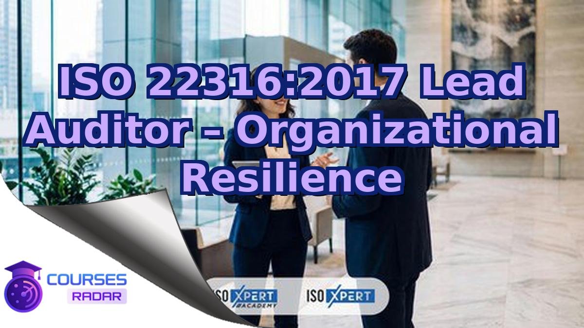 ISO 22316:2017 Lead Auditor – Organizational Resilience