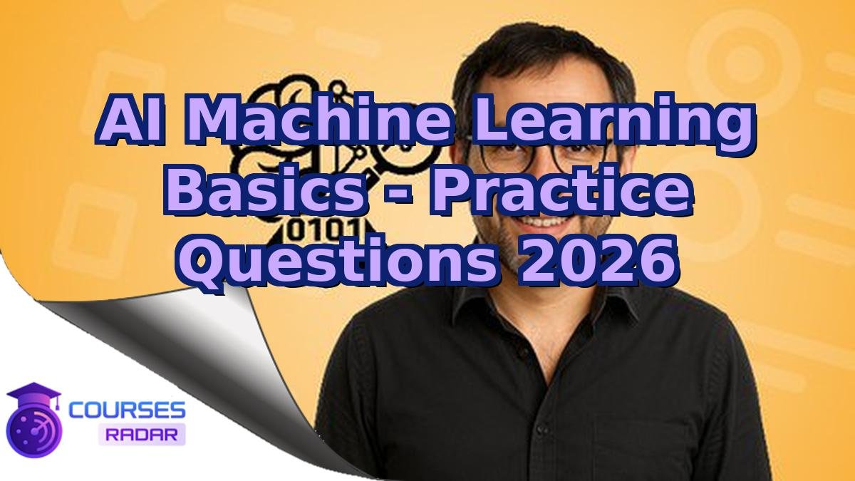 AI Machine Learning Basics - Practice Questions 2026