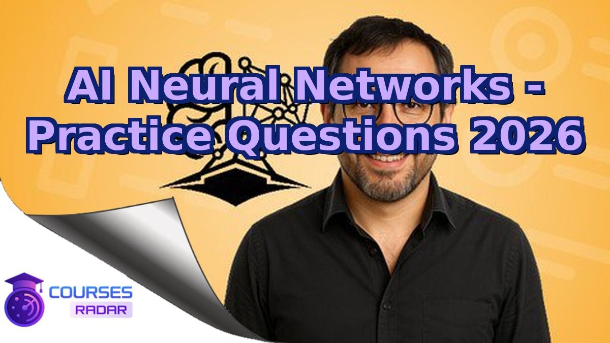 AI Neural Networks - Practice Questions 2026