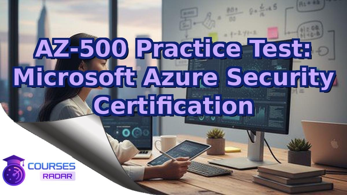 AZ-500 Practice Test: Microsoft Azure Security Certification