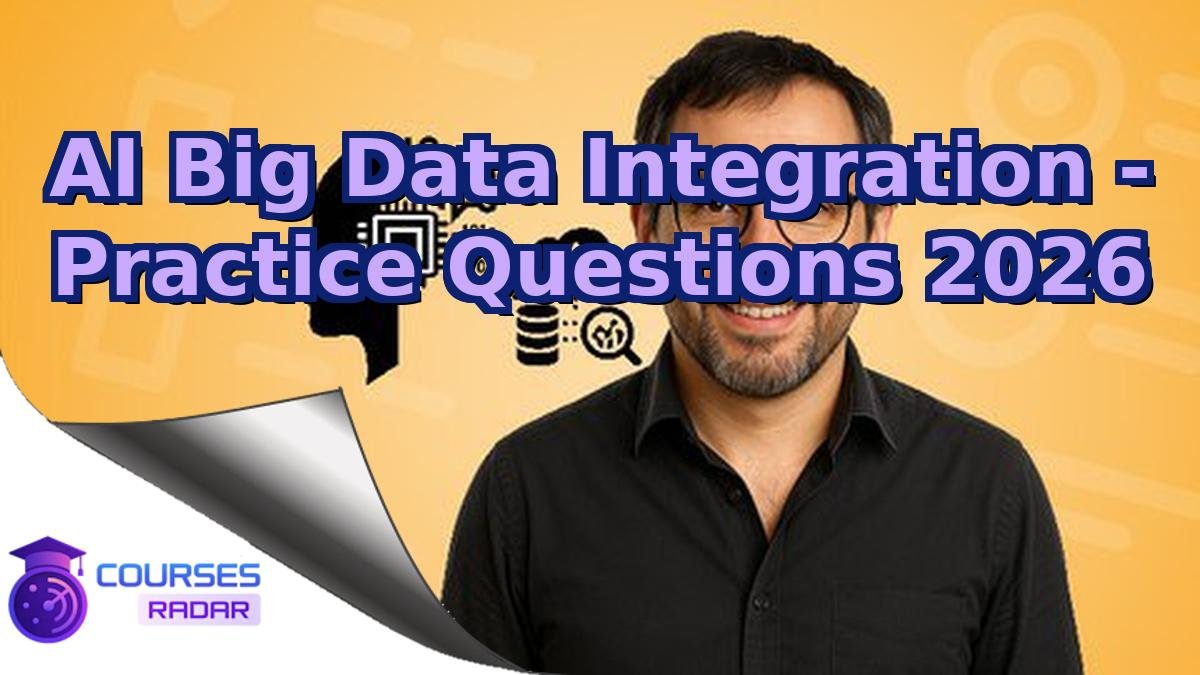 AI Big Data Integration - Practice Questions 2026