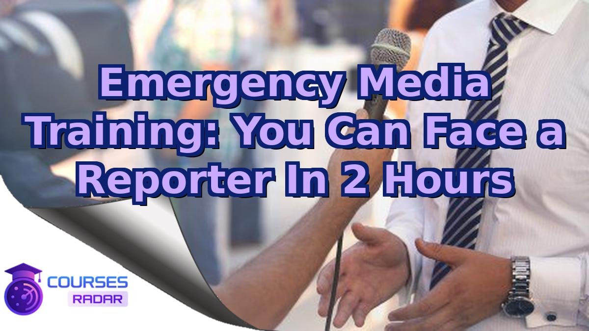 Emergency Media Training: You Can Face a Reporter In 2 Hours