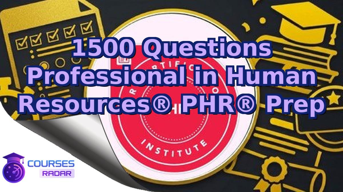 1500 Questions Professional in Human Resources® PHR® Prep