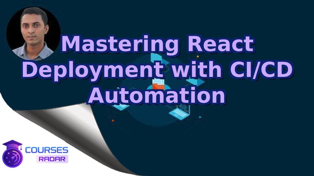 Mastering React Deployment with CI/CD Automation