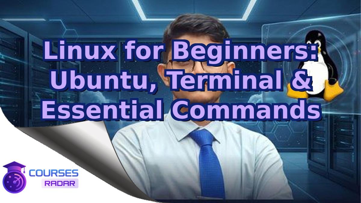 Linux for Beginners: Ubuntu, Terminal & Essential Commands
