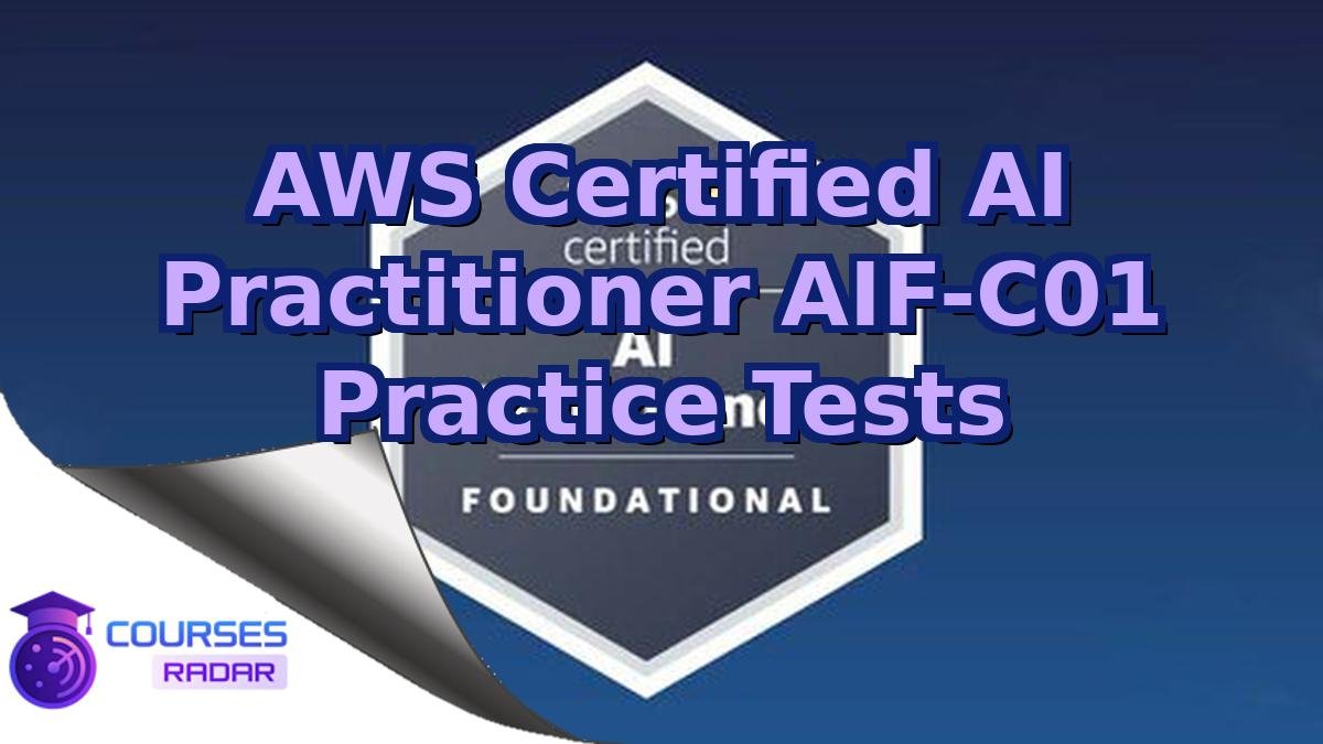 AWS Certified AI Practitioner AIF-C01 Practice Tests