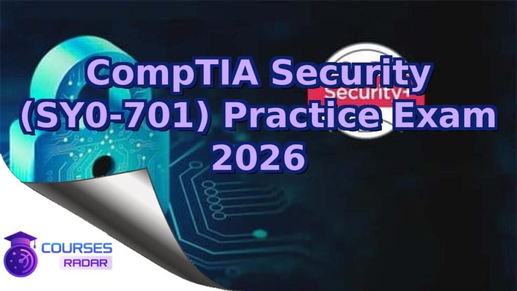 CompTIA Security+ (SY0-701) Practice Exam 2026 – Free Course