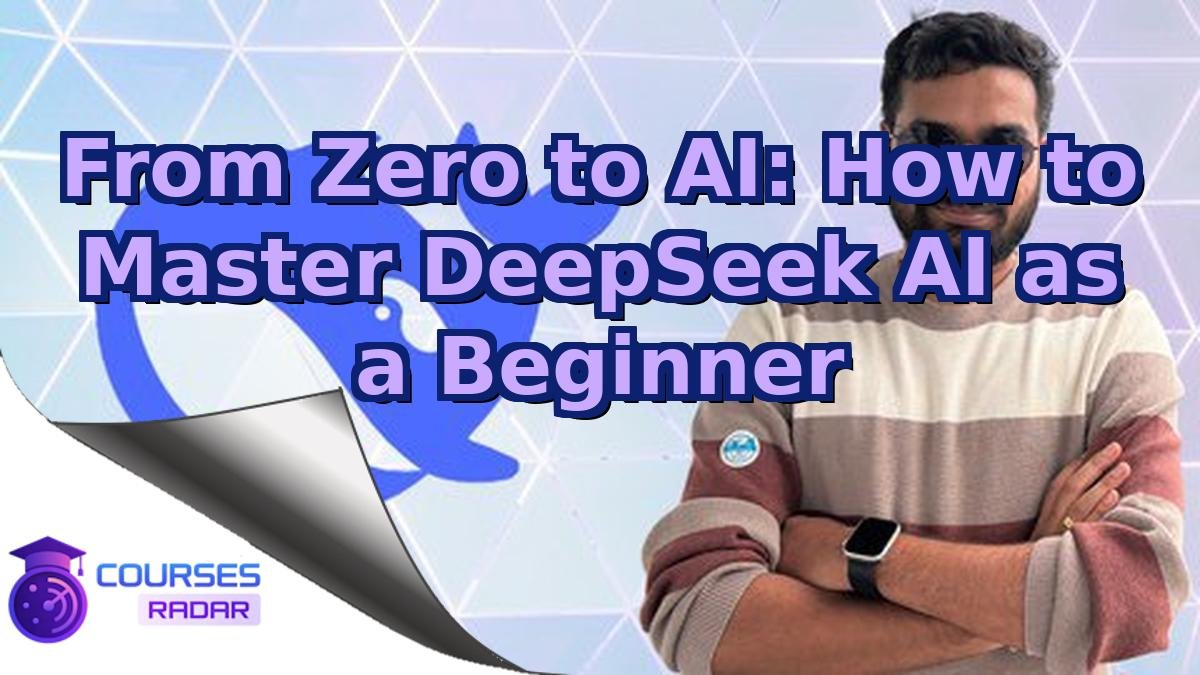 From Zero to AI: How to Master DeepSeek AI as a Beginner