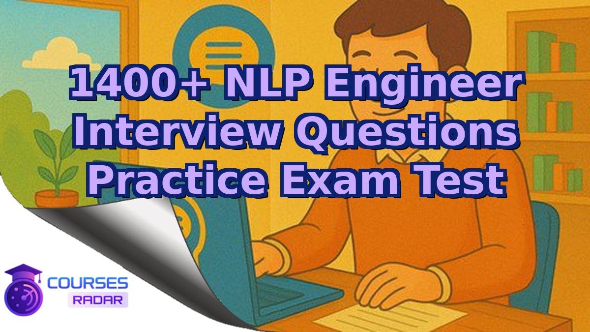 1400+ NLP Engineer Interview Questions Practice Exam Test