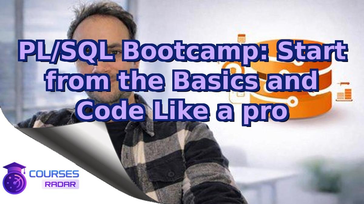 PL/SQL Bootcamp: Start from the Basics and Code Like a pro