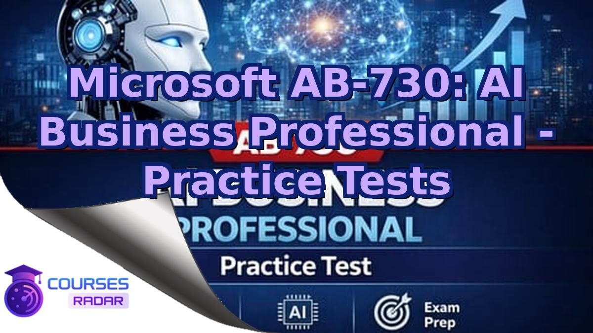 Microsoft AB-730: AI Business Professional - Practice Tests