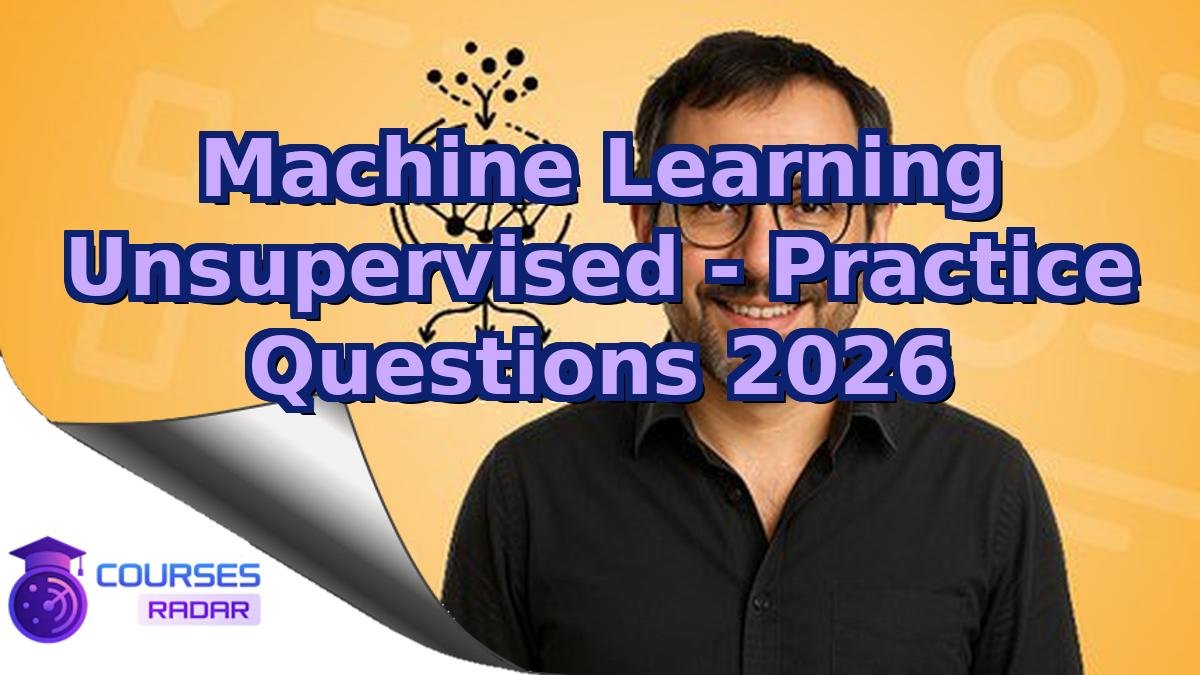 Machine Learning Unsupervised - Practice Questions 2026