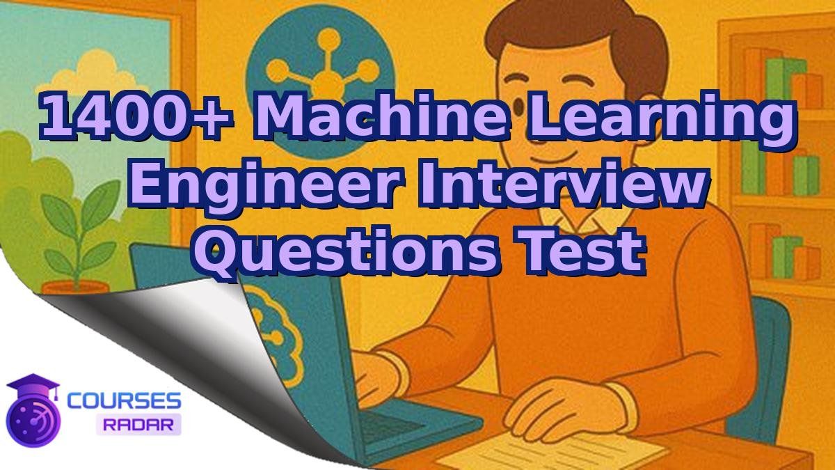 1400+ Machine Learning Engineer Interview Questions Test
