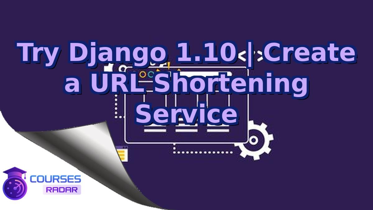 Try Django 1.10 | Create a URL Shortening Service