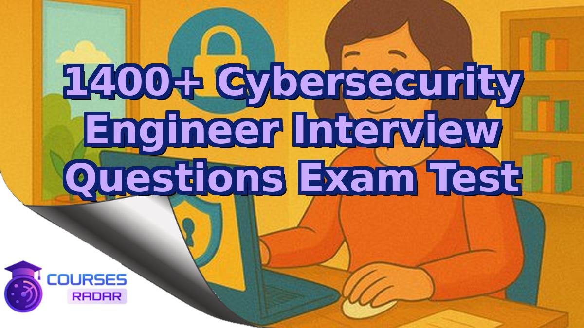1400+ Cybersecurity Engineer Interview Questions Exam Test