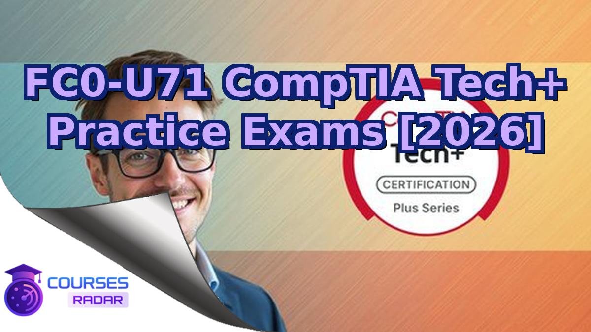 FC0-U71 CompTIA Tech+ Practice Exams [2026]