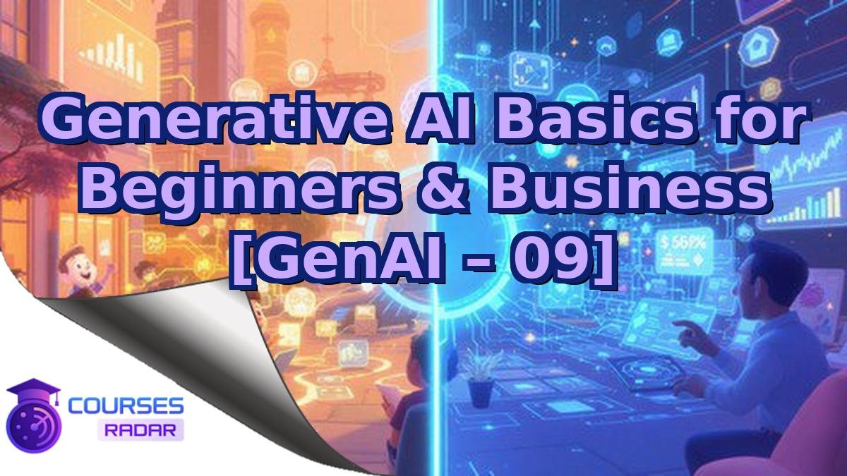 Generative AI Basics for Beginners & Business [GenAI – 09]