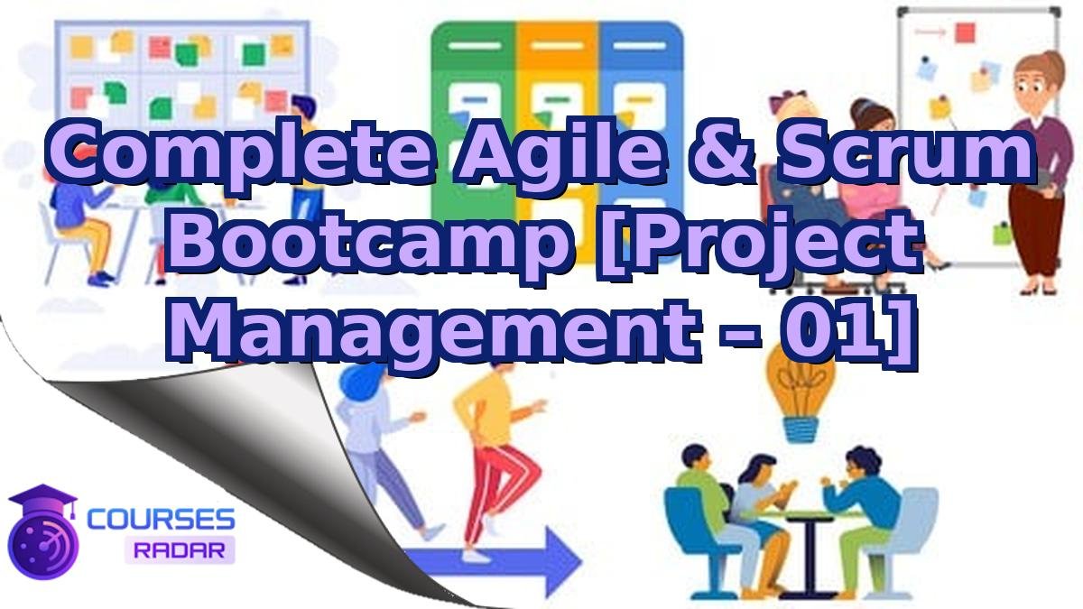 Complete Agile & Scrum Bootcamp [Project Management – 01]