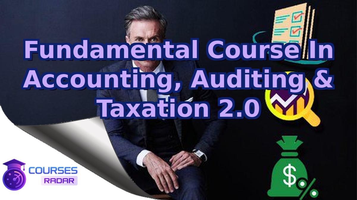 Fundamental Course In Accounting, Auditing & Taxation 2.0