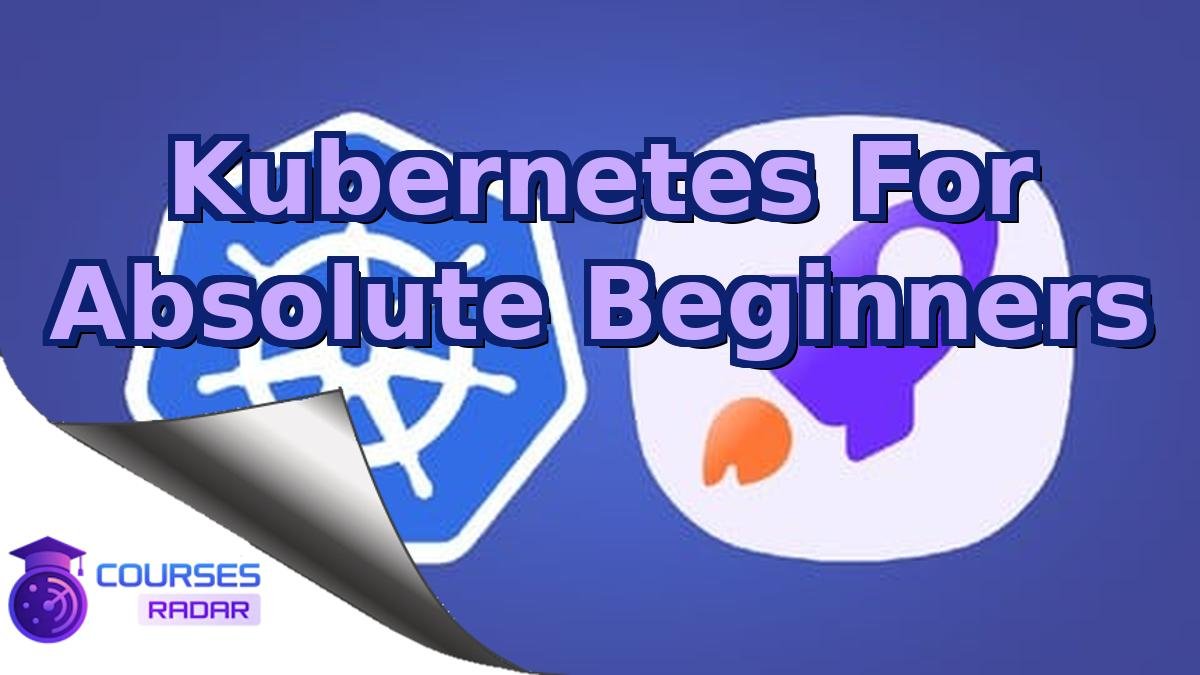 Kubernetes For Absolute Beginners