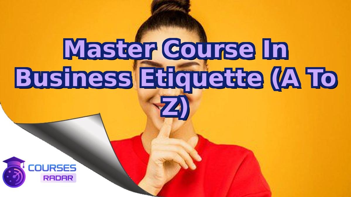 Master Course In Business Etiquette (A To Z)
