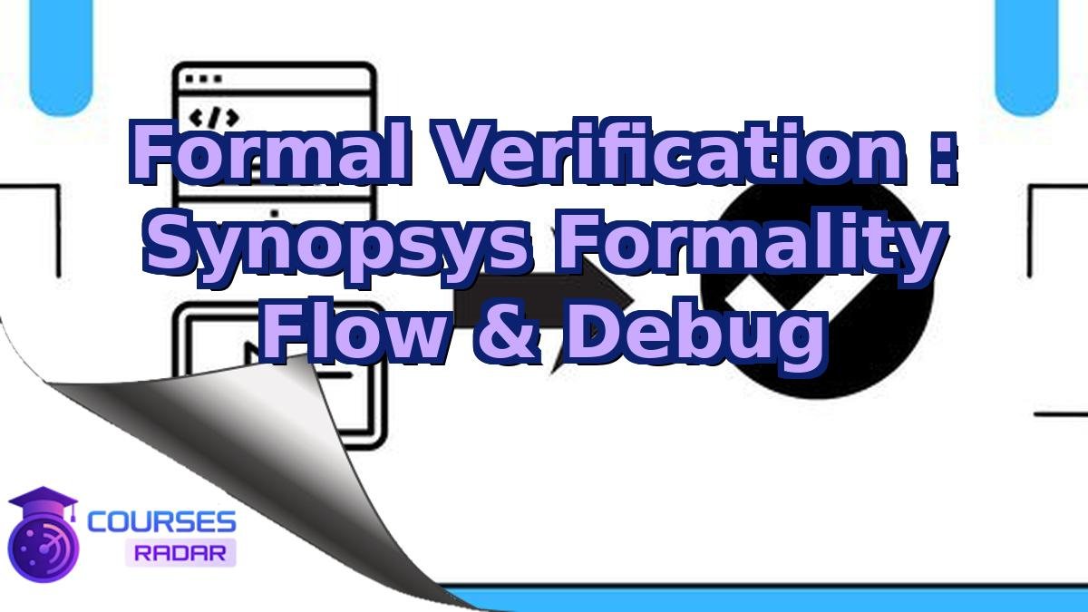 Formal Verification : Synopsys Formality Flow & Debug