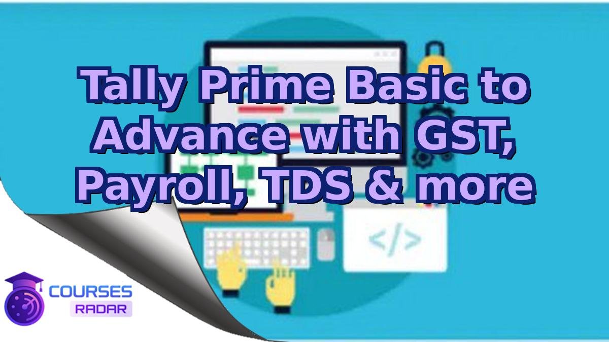 Tally Prime Basic to Advance with GST, Payroll, TDS & more
