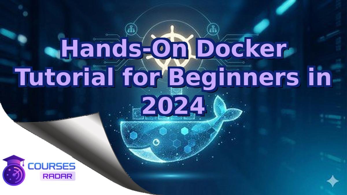 Hands-On Docker Tutorial for Beginners in 2024