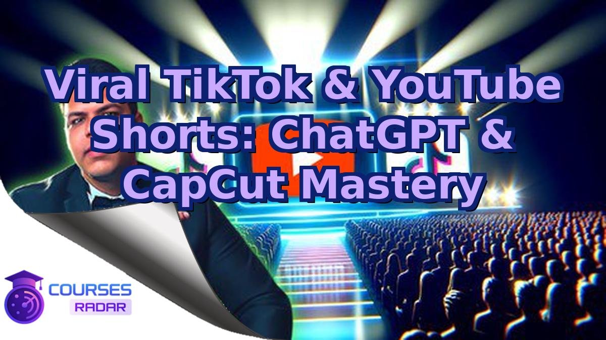 Viral TikTok & YouTube Shorts: ChatGPT & CapCut Mastery