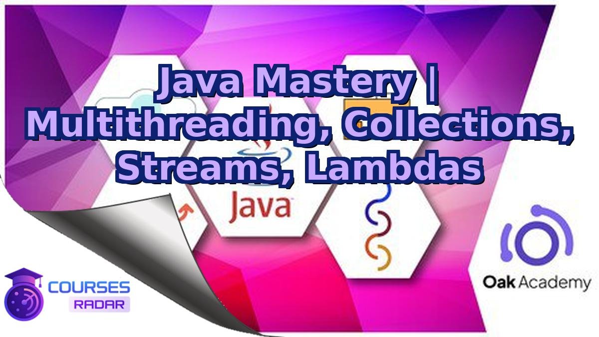 Java Mastery | Multithreading, Collections, Streams, Lambdas