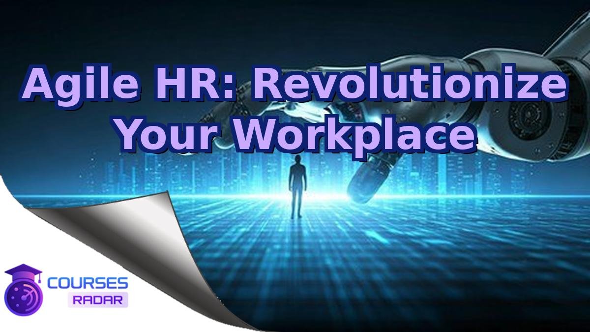 Agile HR: Revolutionize Your Workplace