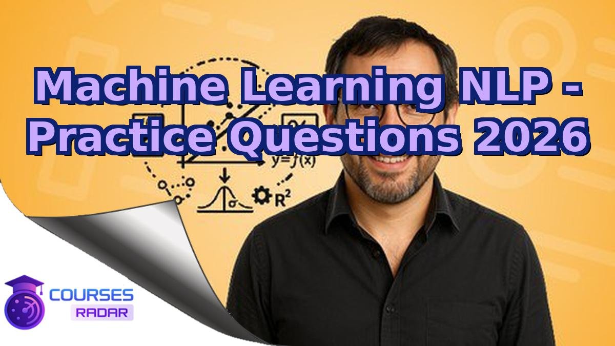 Machine Learning NLP - Practice Questions 2026