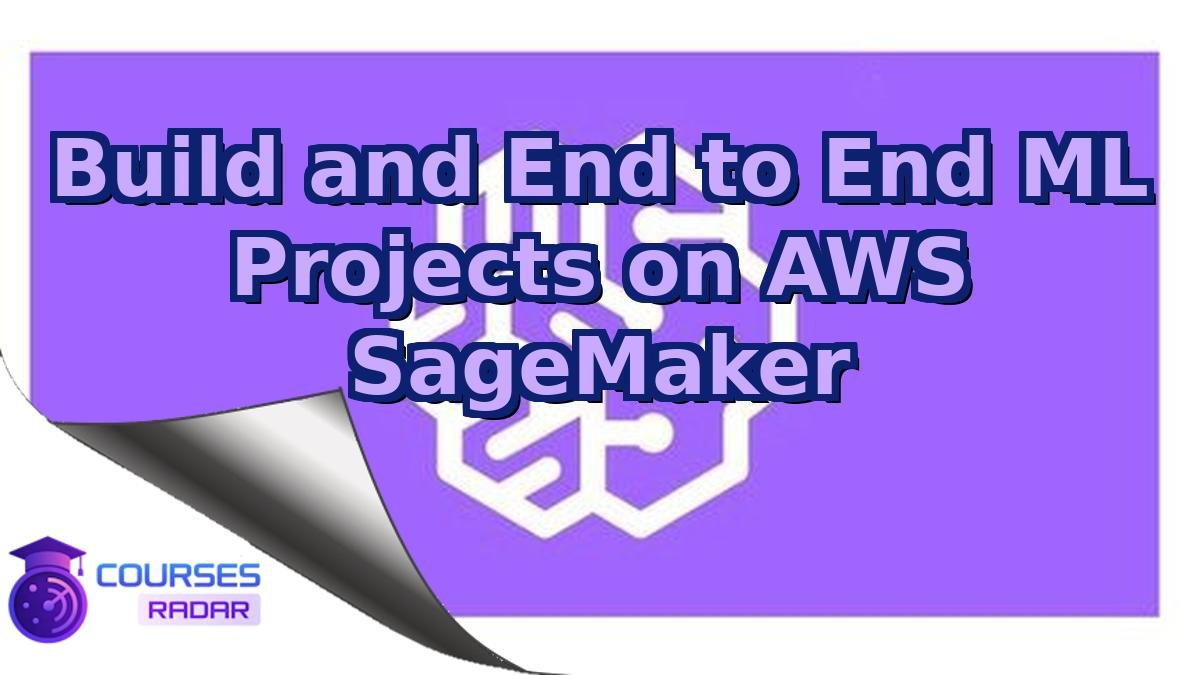 Build and End to End ML Projects on AWS SageMaker