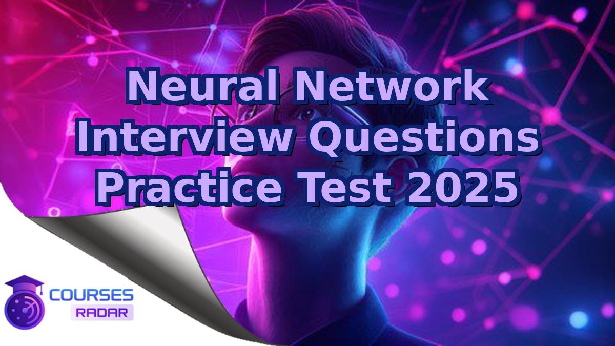 Neural Network Interview Questions Practice Test 2025