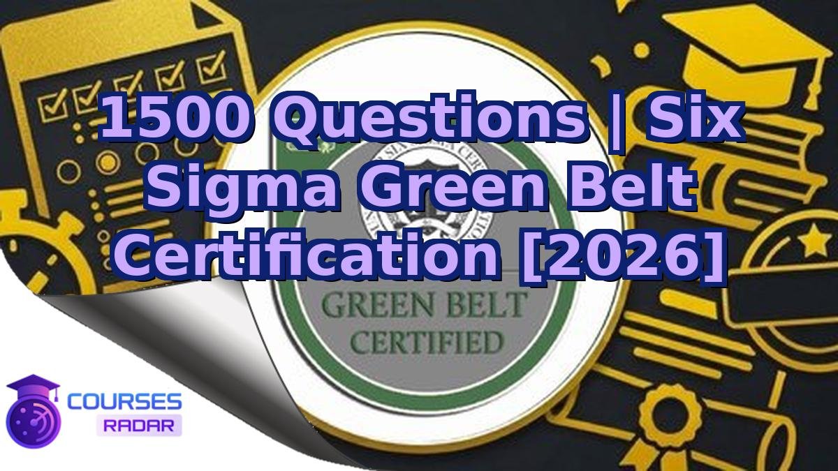 1500 Questions | Six Sigma Green Belt Certification [2026]