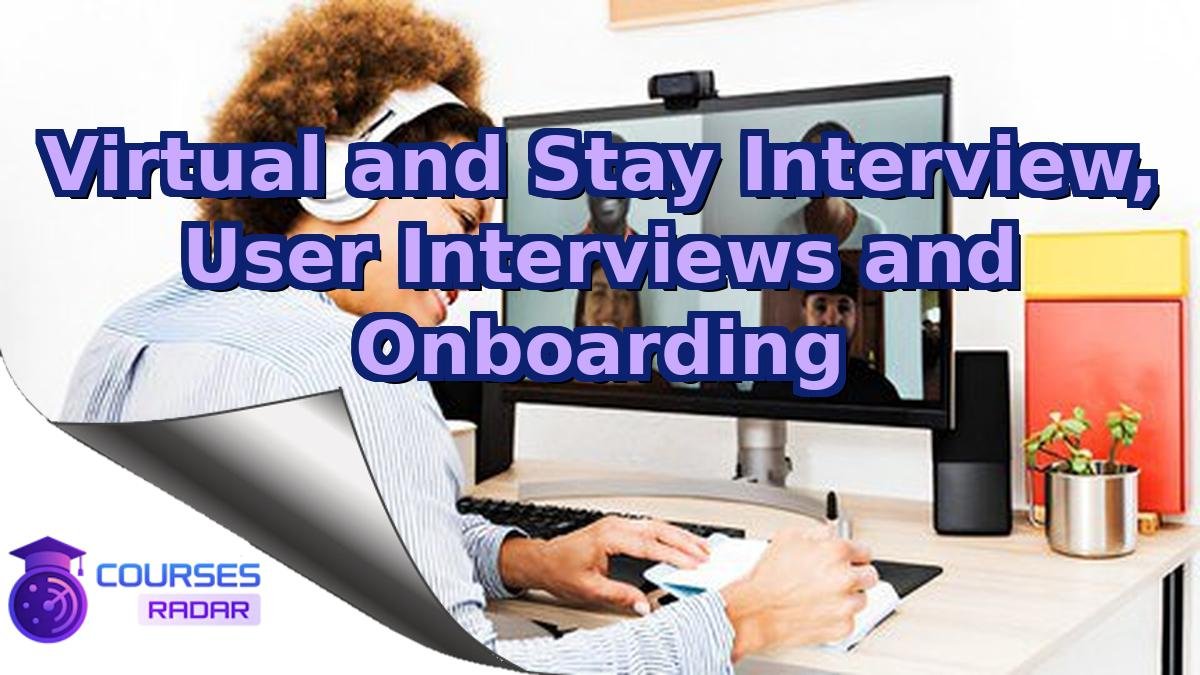 Virtual and Stay Interview, User Interviews and Onboarding