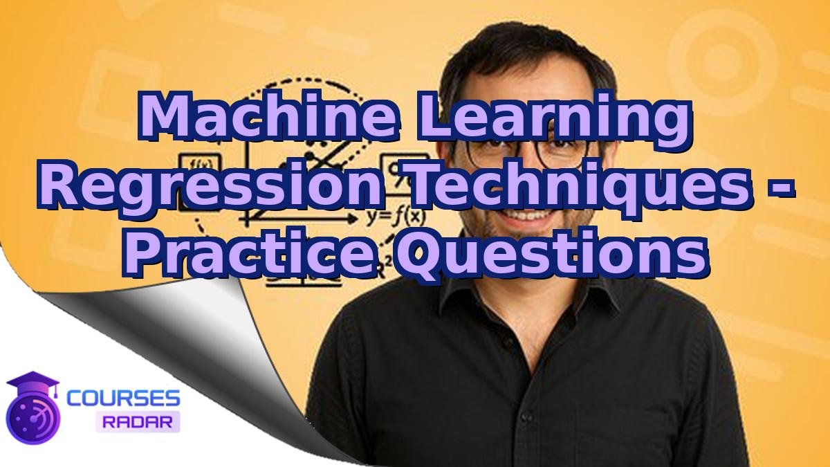 Machine Learning Regression Techniques - Practice Questions