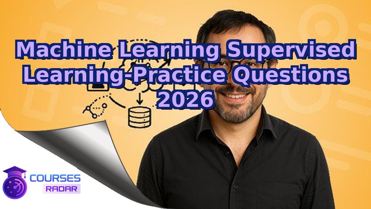 Machine Learning Supervised Learning-Practice Questions 2026
