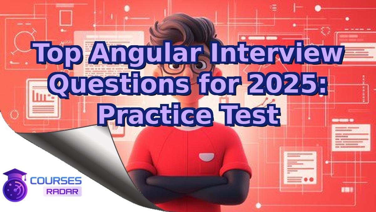 Top Angular Interview Questions for 2025: Practice Test