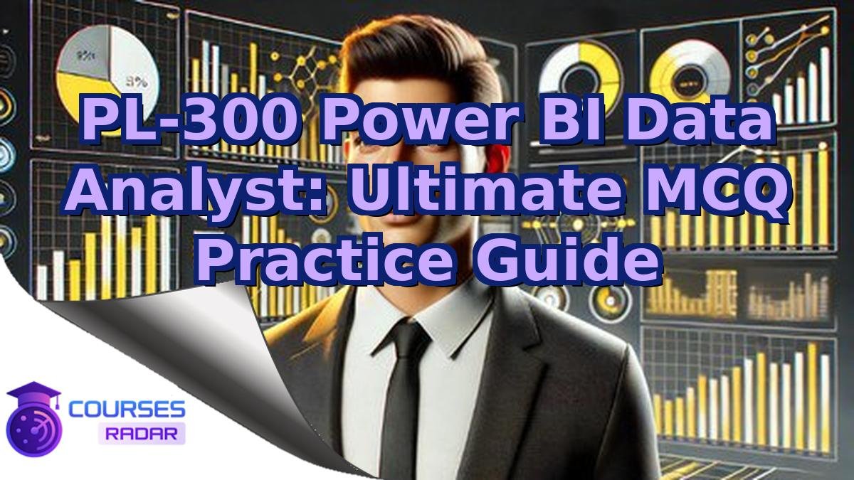 PL-300 Power BI Data Analyst: Ultimate MCQ Practice Guide