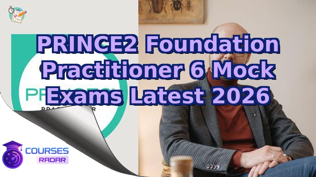 PRINCE2 Foundation Practitioner 6 Mock Exams Latest 2026