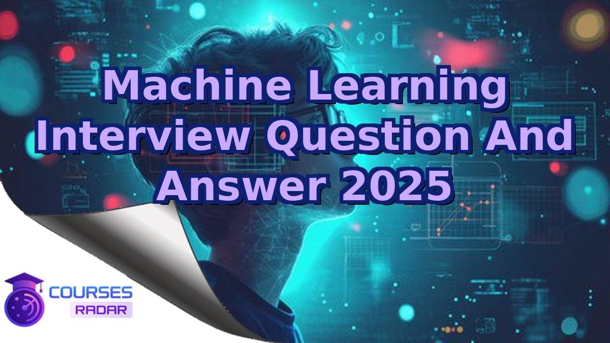 Machine Learning Interview Question And Answer 2025