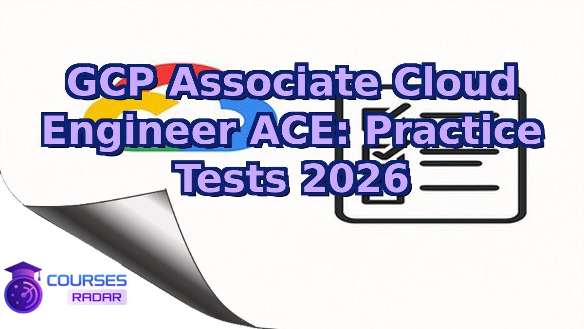 GCP Associate Cloud Engineer ACE: Practice Tests 2026