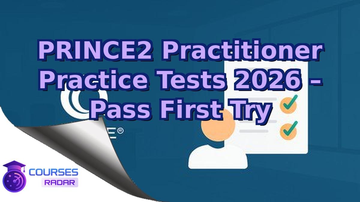 PRINCE2 Practitioner Practice Tests 2026 – Pass First Try