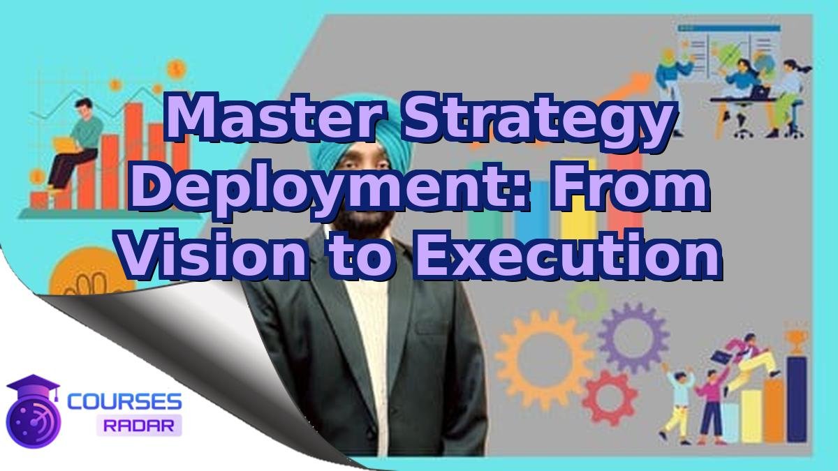 Master Strategy Deployment: From Vision to Execution