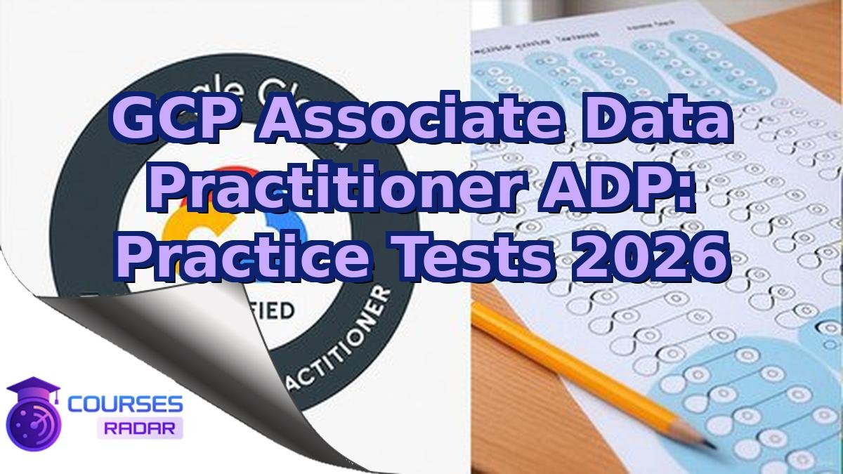 GCP Associate Data Practitioner ADP: Practice Tests 2026
