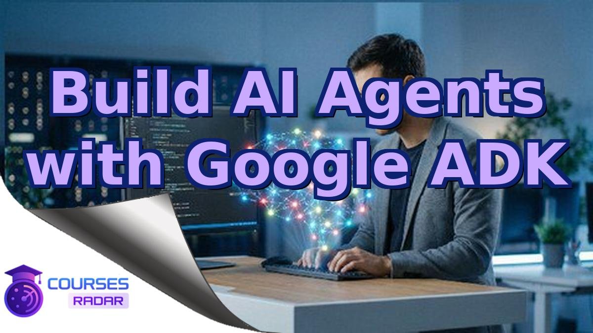Build AI Agents with Google ADK